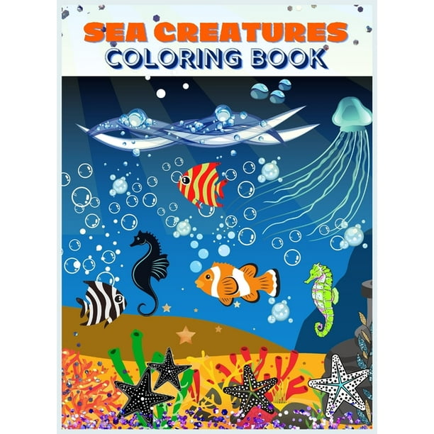 Download Sea Creatures Coloring Book Amazing Coloring Pages With Underwater Creatures For Toddlers And Kids 47 Cute Whales Seahorses Stingray Crabs Jellyfish And Other Ocean Animals Coloring Scenes For Bo Walmart Com