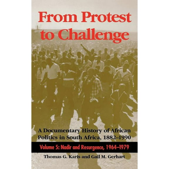 From Protest to Challenge, Volume 5: A Documentary History of African Politics in South Africa, 1882a 1990: Nadir and Re, (Hardcover)