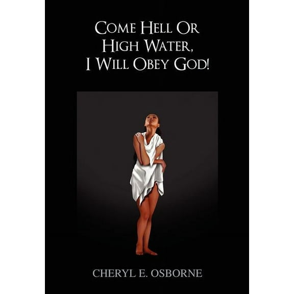 Come Hell or High Water, I Will Obey God!, (Hardcover)