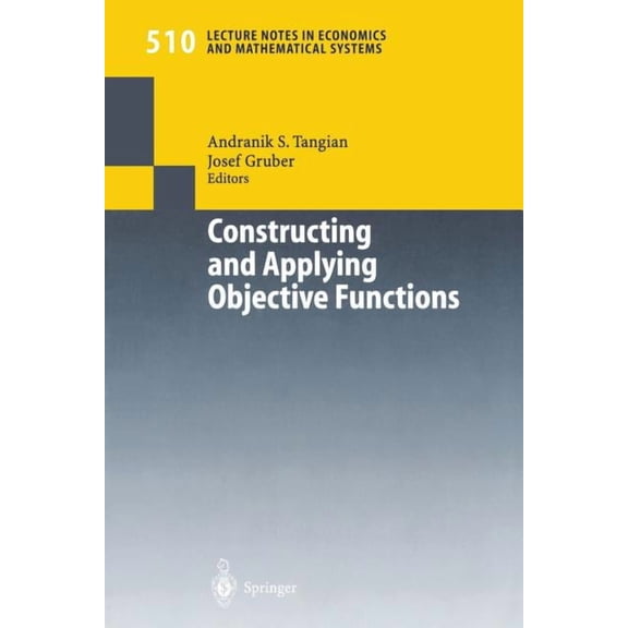 Lecture Notes in Economic and Mathematic Constructing and Applying Objective Functions: Proceedings of the Fourth International Conference on Econometric Decisio, Book 510, (Paperback)