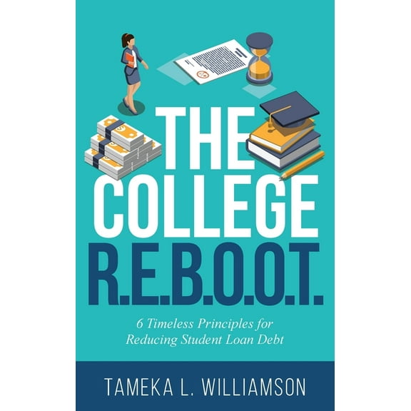 The College R.E.B.O.O.T.: 6 Timeless Principles for Reducing Student Loan Debt, (Paperback)