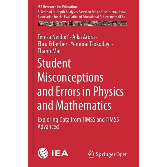 Iea Research for Education Student Misconceptions and Errors in Physics and Mathematics: Exploring Data from Timss and Timss Advanced, Book 9, (Paperback)