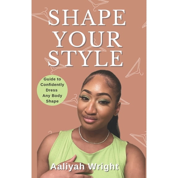 Shape Your Style: Guide to Confidently Dress Any Body Shape, (Paperback)