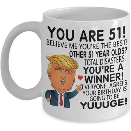 

Trump 51 Year Old Coffee Mug You re 51 Yuge Birthday 51st Birthday Gift Idea For Him Her Family Coworker Friend Tea Cup Christmas Xmas