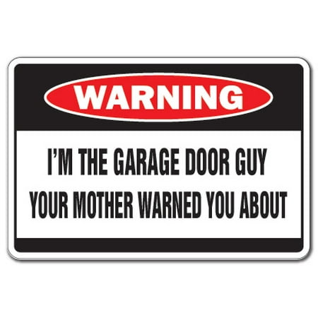 I'm The Garage Door Guy Warning Decal | Indoor/Outdoor | Funny Home Décor for Garages, Living Rooms, Bedroom, Offices | SignMission Mother Funny Gag Gift Repair Installer Decal Wall Plaque