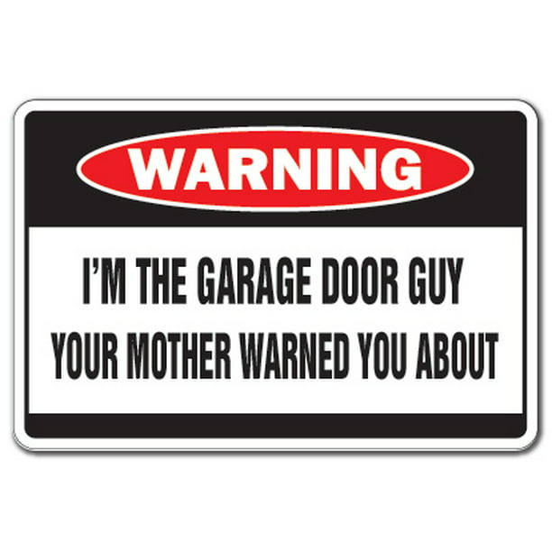 I M The Garage Door Guy Warning Decal, The Garage Door Guy