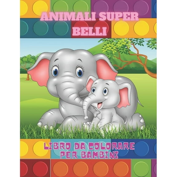 ANIMALI SUPER BELLI - Libro Da Colorare Per Bambini (Paperback)