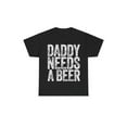 thumbnail image 1 of Comfort Cotton Short Sleeve T- Shirt Daddy Needs A Beer T-Shirt, Funny Men's Drinking Graphic Tee, Casual Menswear Top Streetwear, Perfect for Father's and Beer Lovers, 1 of 6