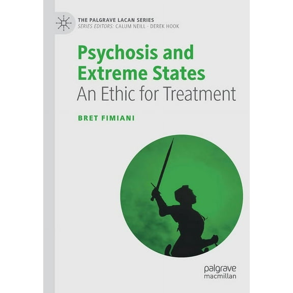 Palgrave Lacan Psychosis and Extreme States: An Ethic for Treatment, (Paperback)