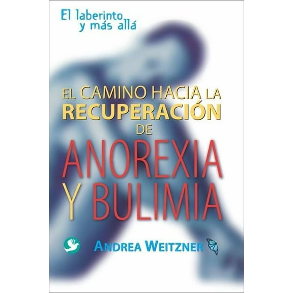 El camino a la recuperación de anorexia y bulimia : El laberinto y más allá (Paperback)