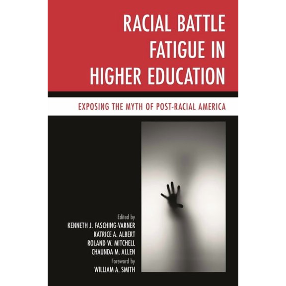 Racial Battle Fatigue in Higher Education: Exposing the Myth of Post-Racial America, (Hardcover)