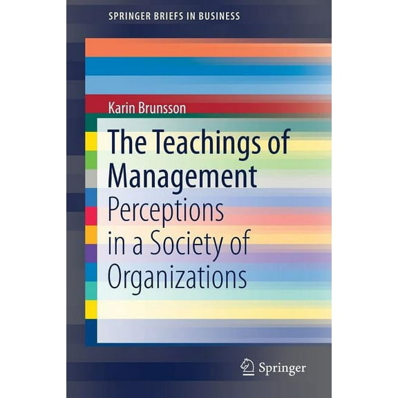 SpringerBriefs in Business The Teachings of Management: Perceptions in a Society of Organizations, (Paperback)