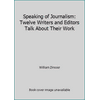 Speaking of Journalism : Twelve Writers and Editors Talk about Their Work, Used [Hardcover]