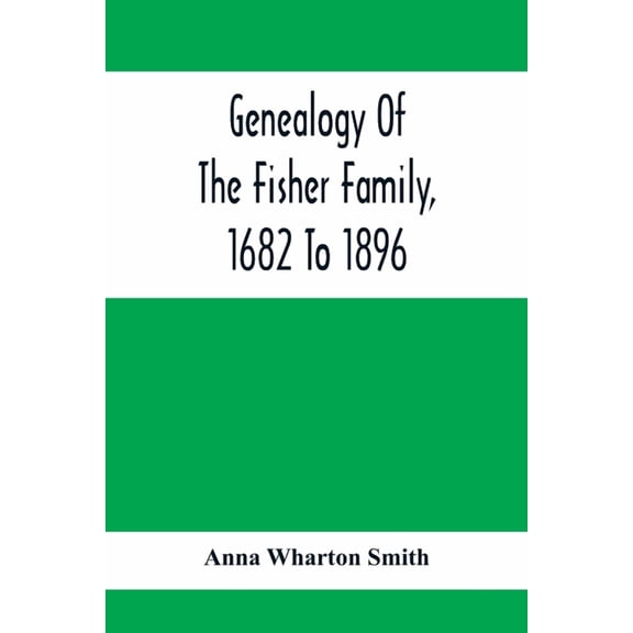 Genealogy Of The Fisher Family, 1682 To 1896, (Paperback)