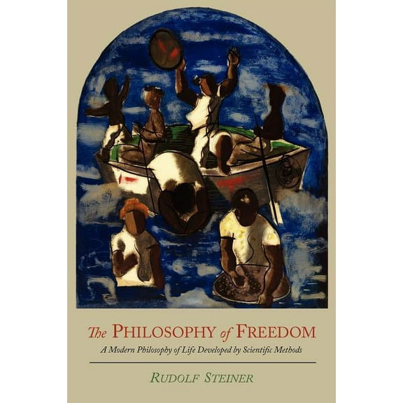 The Philosophy of Freedom: A Modern Philosophy of Life Developed by Scientific Methods, (Paperback)