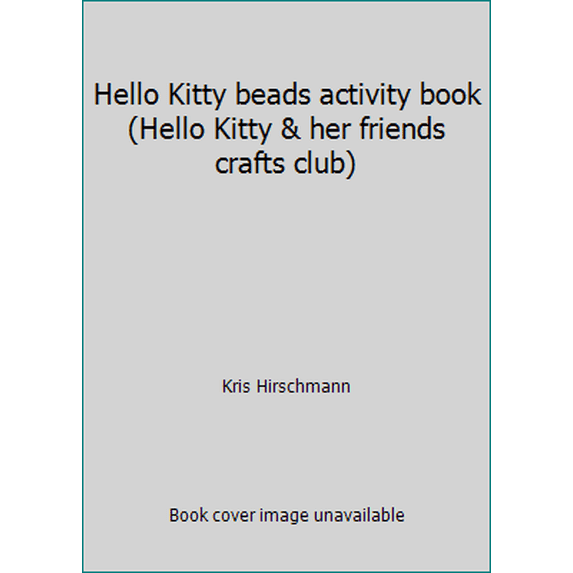 Pre-Owned Hello Kitty beads activity book (Hello Kitty & her friends crafts club) (Hardcover) 0439328454 9780439328456