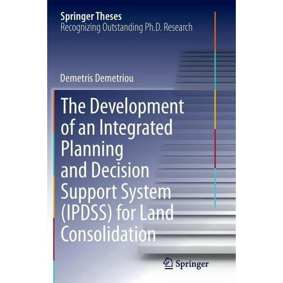 Springer Theses The Development of an Integrated Planning and Decision Support System (Ipdss) for Land Consolidation, (Paperback)