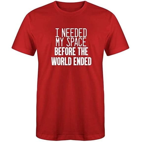 RedBarn I Needed My Space Before The World Ended Novelty Mens Graphic T Shirts