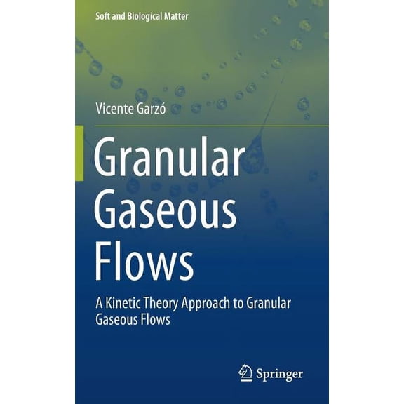 Soft and Biological Matter Granular Gaseous Flows: A Kinetic Theory Approach to Granular Gaseous Flows, (Hardcover)