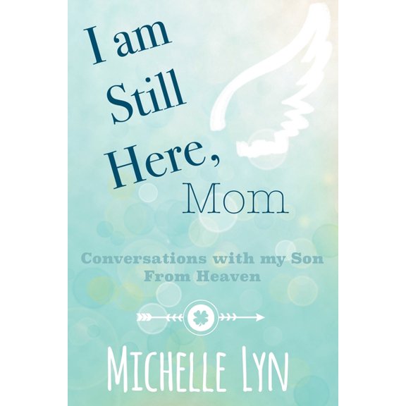 I am Still Here, Mom: Conversations with my Son From Heaven, (Paperback)