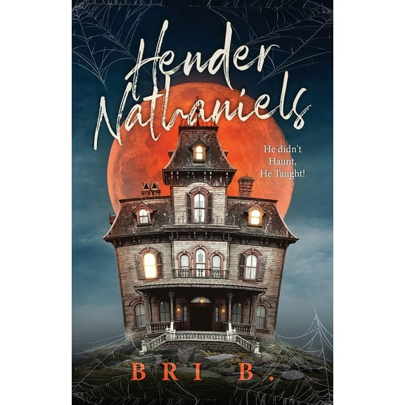 Hender Nathaniels: He Didn't Haunt, He Taught!, (Paperback)