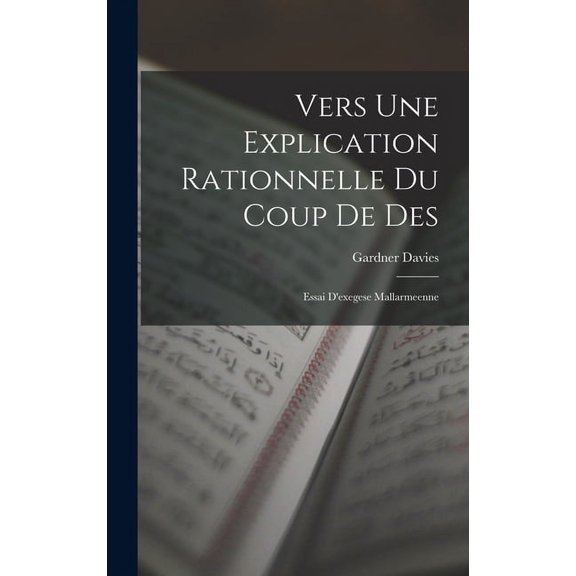 Vers Une Explication Rationnelle Du Coup De Des: Essai D'exegese Mallarmeenne, (Hardcover)