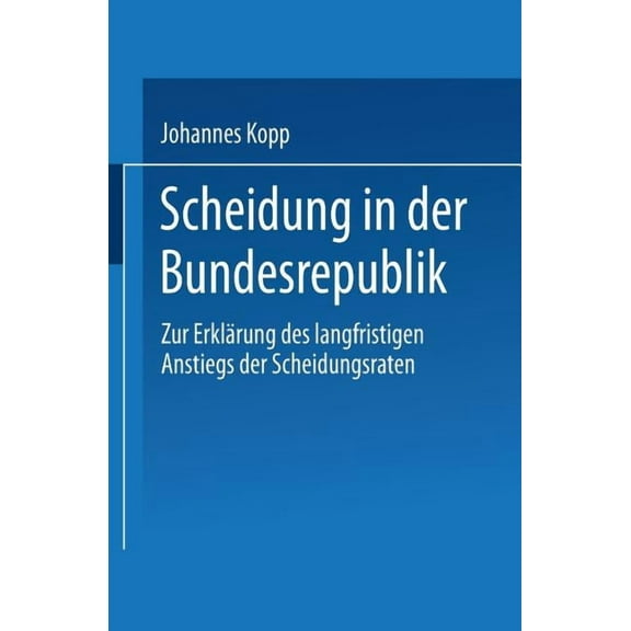 Scheidung in Der Bundesrepublik: Zur Erklärung Des Langfristigen Anstiegs Der Scheidungsraten, (Paperback)