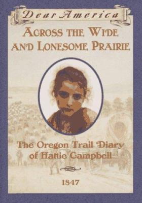Pre-Owned Across the Wide and Lonesome Prairie: The Oregon Trail Diary of Hattie Campbell, 1847 (Dear America Series) (Unknown) 0590226517 9780590226516