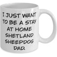 thumbnail image 2 of New Shetland Sheepdog, I Just Want to Be a Stay at Home Shetland Sheepdog Dad, Holiday 11oz 15oz Mug For Shetland Sheepdog, 2 of 2