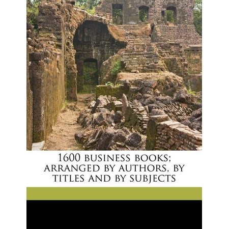 1600 Business Books; Arranged by Authors, by Titles and by Subjects
