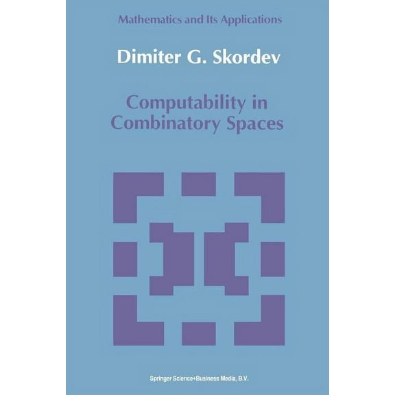 Mathematics and Its Applications Computability in Combinatory Spaces: An Algebraic Generalization of Abstract First Order Computability, Book 55, (Paperback)