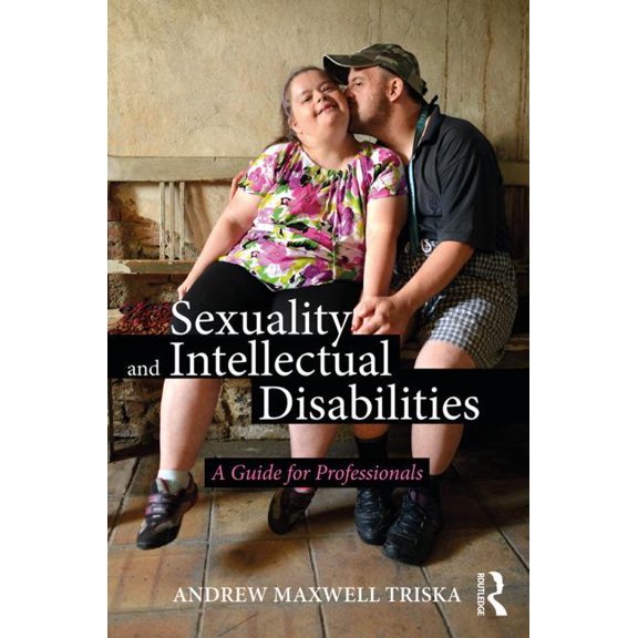 Sexuality and Intellectual Disabilities: A Guide for Professionals, (Paperback)
