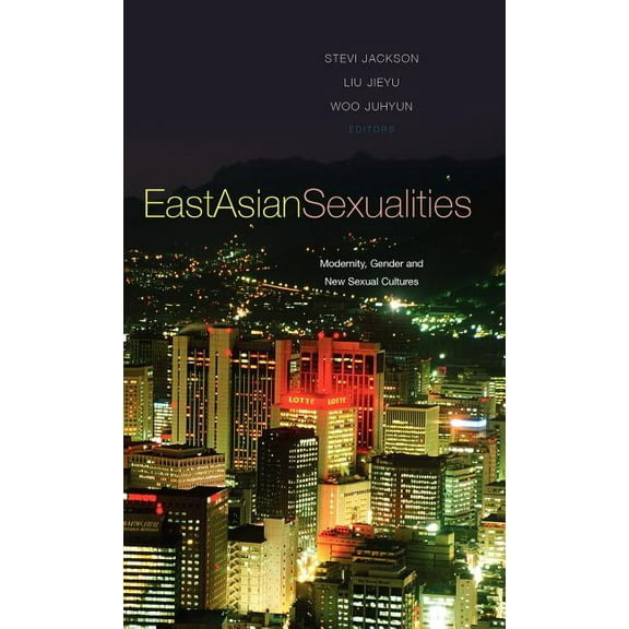 East Asian Sexualities: Modernity, Gender and New Sexual Cultures, (Hardcover)