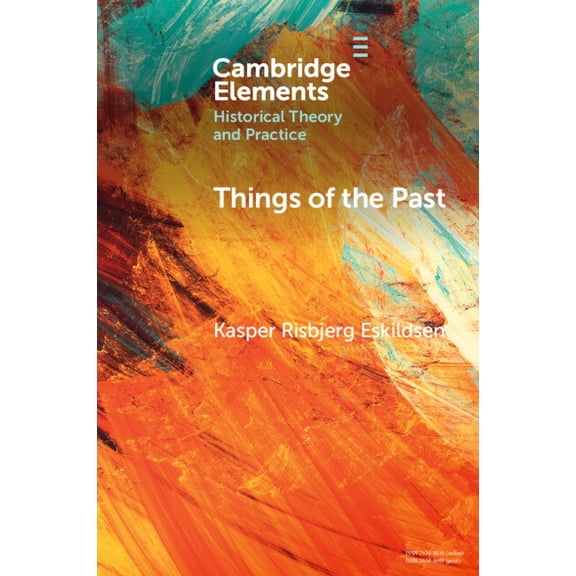 Elements in Historical Theory and Practi Things of the Past, (Paperback)