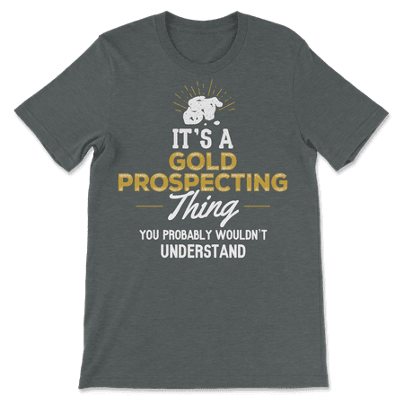Funny Gold Prospecting T-Shirt - You Wouldn't Understand!