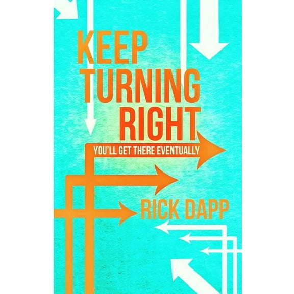 Keep Turning Right : You'll Get There Eventually (Paperback)