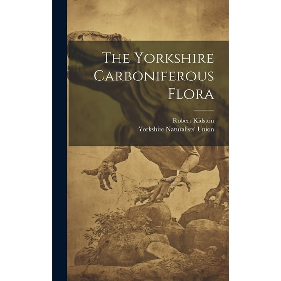 The Yorkshire Carboniferous Flora (Hardcover)