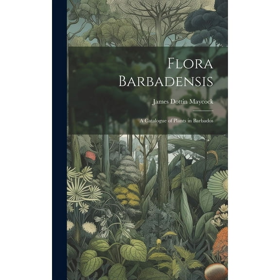Flora Barbadensis : A Catalogue of Plants in Barbados (Hardcover)