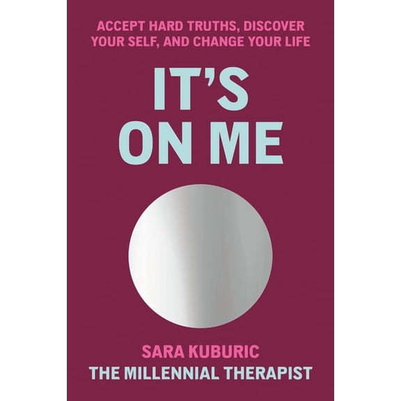 It's on Me: Accept Hard Truths, Discover Your Self, and Change Your Life, (Hardcover)