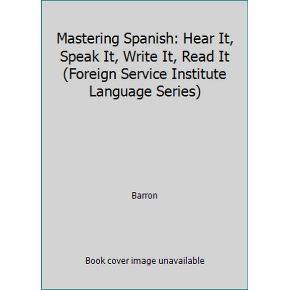 Pre-Owned Mastering Spanish: Hear It, Speak It, Write It, Read It (Foreign Service Institute Language Series) (Paperback) 0812022297 9780812022292