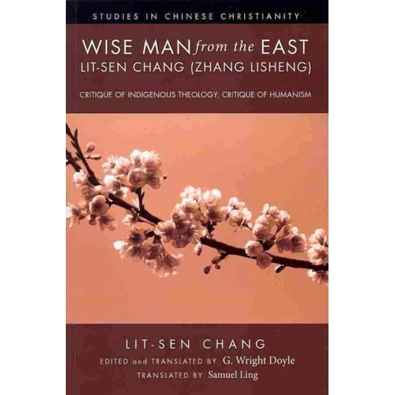 Studies in Chinese Christianity: Wise Man from the East: Lit-sen Chang (Zhang Lisheng) (Paperback)