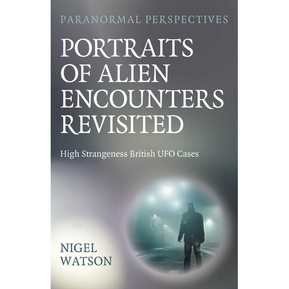 Paranormal Perspectives: Portraits of Alien Encounters Revisited, (Paperback)