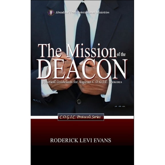C.O.G.I.C. Protocols The Mission of the Deacon: Practical Guidelines for Aspirant C.O.G.I.C. Deacons, Book 3, (Hardcover)