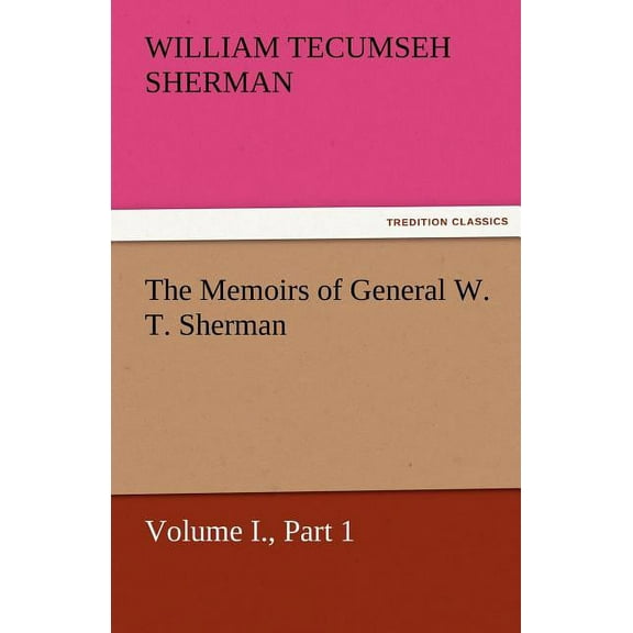 The Memoirs of General W. T. Sherman, Volume I., Part 1