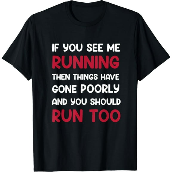 If You See me Running, Then Things Have Gone Poorly and You Funny Creative Graphic T-Shirt