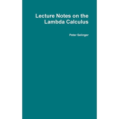 Lecture Notes on the Lambda Calculus (Hardcover)