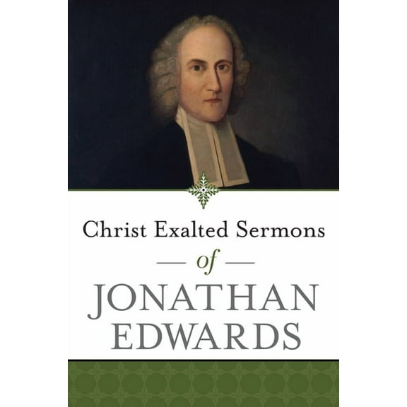 Christ Exalted Sermons of Jonathan Edwards (Paperback)