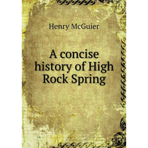 A concise history of High Rock Spring (Paperback)