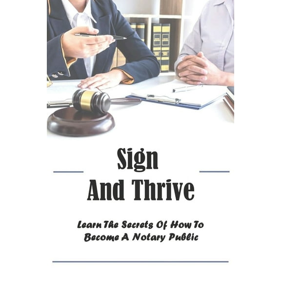 Sign And Thrive : Learn The Secrets Of How To Become A Notary Public: Mortgages For Dummies 2021 (Paperback)