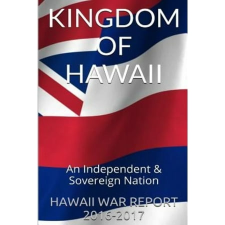 Kingdom of Hawaii: An Independent & Sovereign Nation